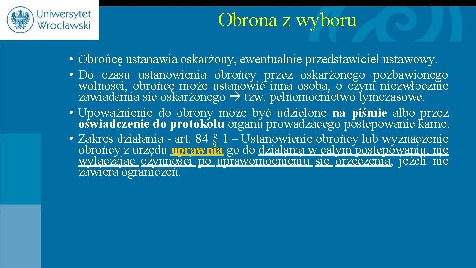 Obrona z wyboru • Obrońcę ustanawia oskarżony, ewentualnie przedstawiciel ustawowy. • Do czasu ustanowienia