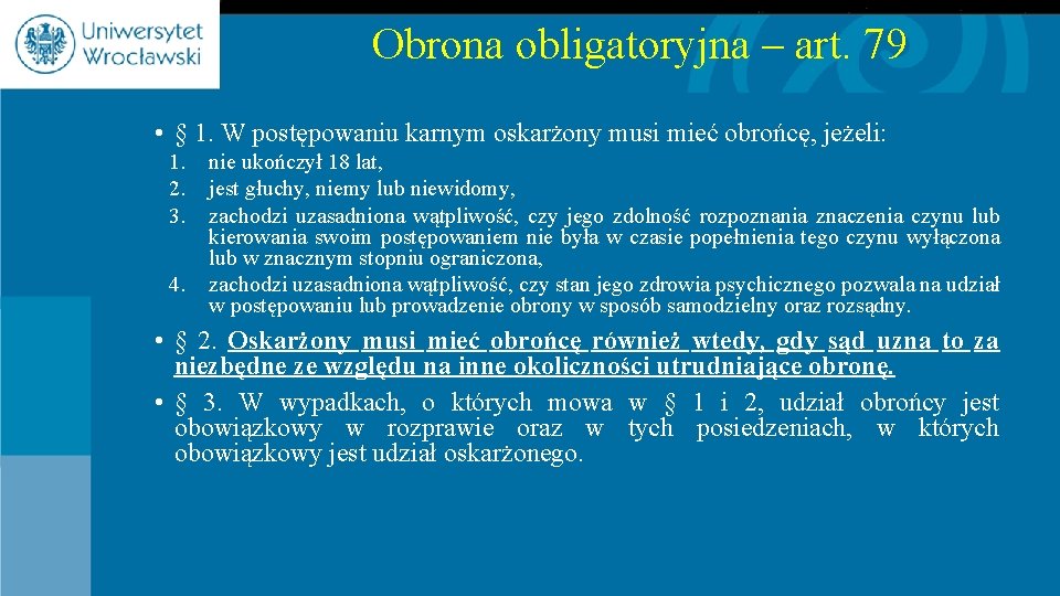 Obrona obligatoryjna – art. 79 • § 1. W postępowaniu karnym oskarżony musi mieć