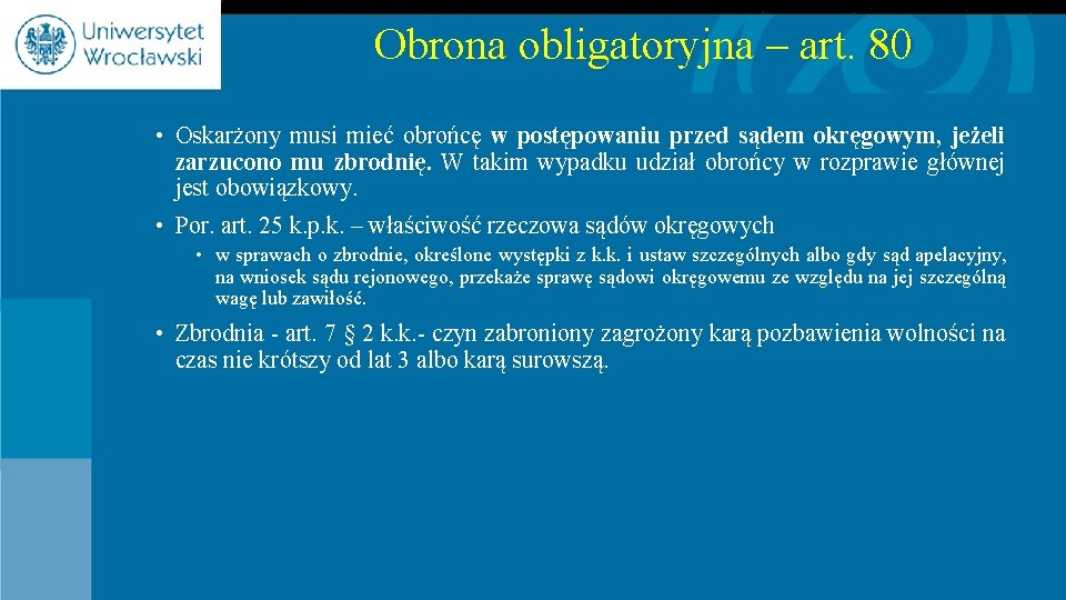 Obrona obligatoryjna – art. 80 • Oskarżony musi mieć obrońcę w postępowaniu przed sądem