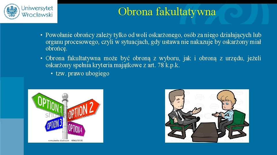 Obrona fakultatywna • Powołanie obrońcy zależy tylko od woli oskarżonego, osób za niego działających