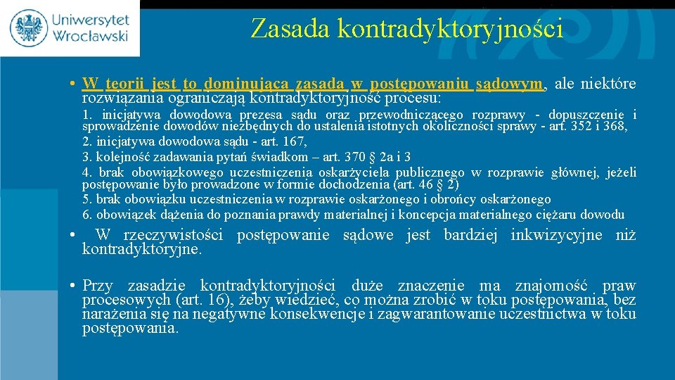 Zasada kontradyktoryjności • W teorii jest to dominująca zasada w postępowaniu sądowym, ale niektóre