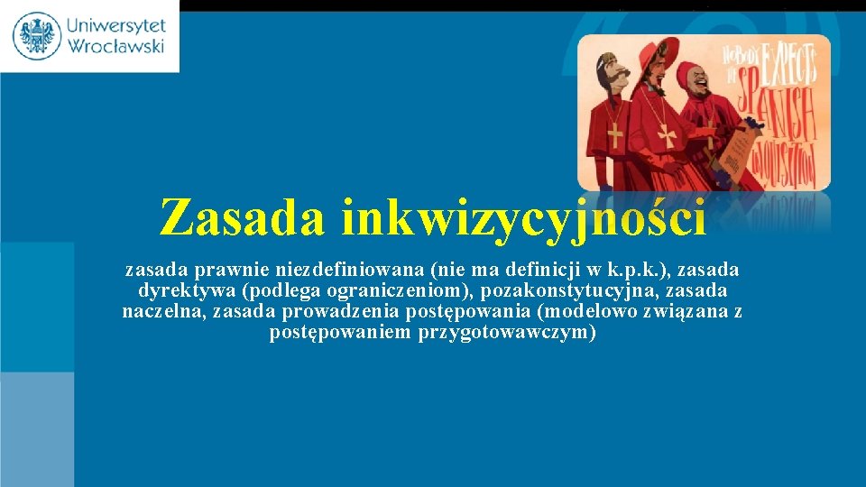 Zasada inkwizycyjności zasada prawnie niezdefiniowana (nie ma definicji w k. p. k. ), zasada