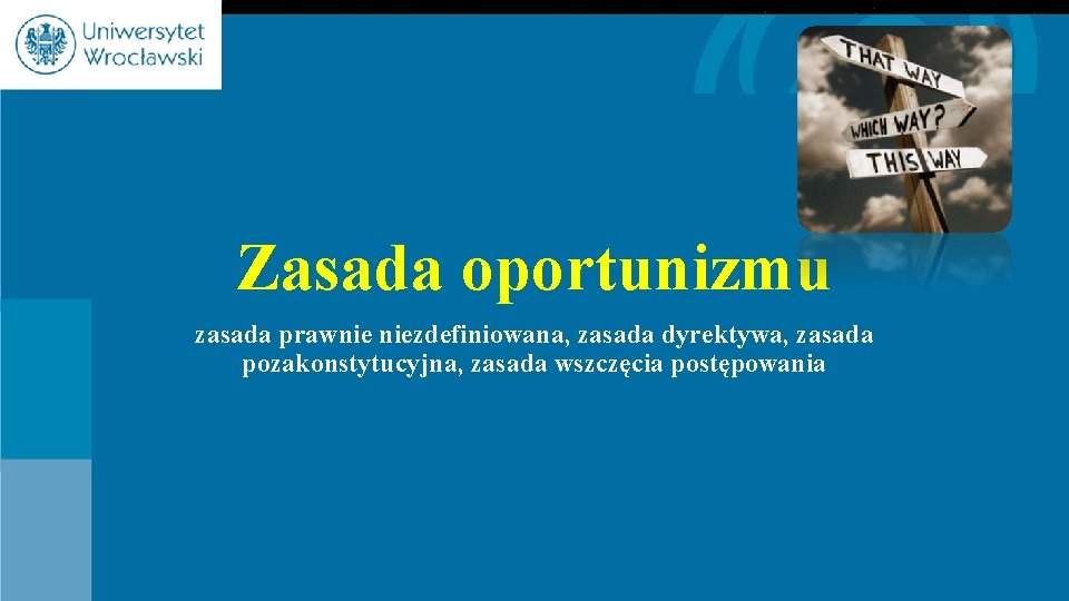 Zasada oportunizmu zasada prawnie niezdefiniowana, zasada dyrektywa, zasada pozakonstytucyjna, zasada wszczęcia postępowania 