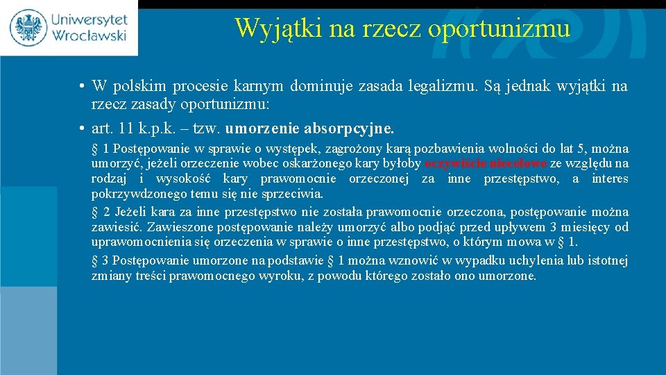 Wyjątki na rzecz oportunizmu • W polskim procesie karnym dominuje zasada legalizmu. Są jednak