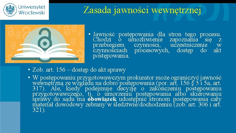 Zasada jawności wewnętrznej • Jawność postępowania dla stron tego procesu. Chodzi o umożliwienie zapoznania