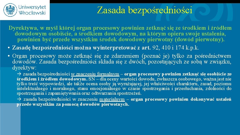 Zasada bezpośredniości Dyrektywa, w myśl której organ procesowy powinien zetknąć się ze środkiem i