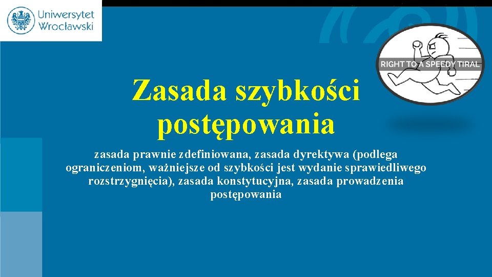 Zasada szybkości postępowania zasada prawnie zdefiniowana, zasada dyrektywa (podlega ograniczeniom, ważniejsze od szybkości jest