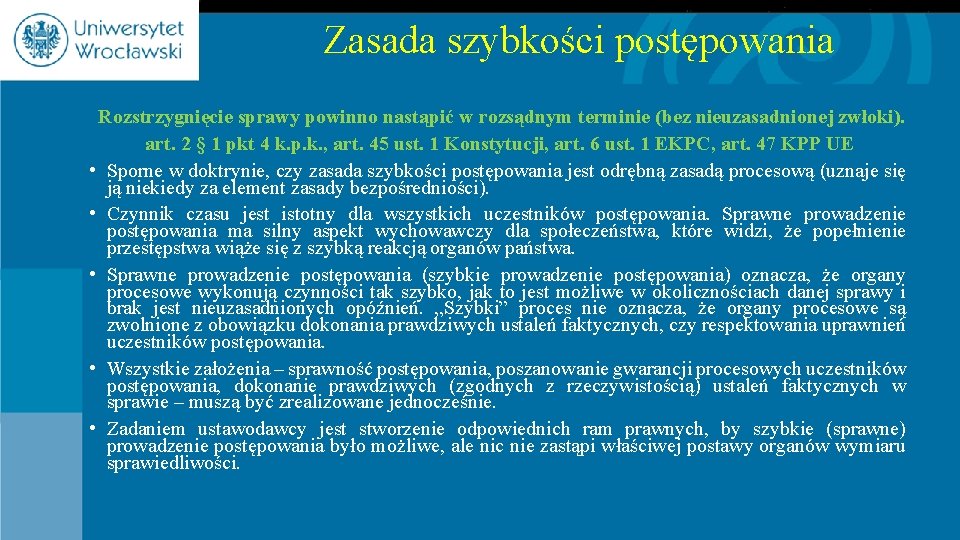 Zasada szybkości postępowania Rozstrzygnięcie sprawy powinno nastąpić w rozsądnym terminie (bez nieuzasadnionej zwłoki). art.