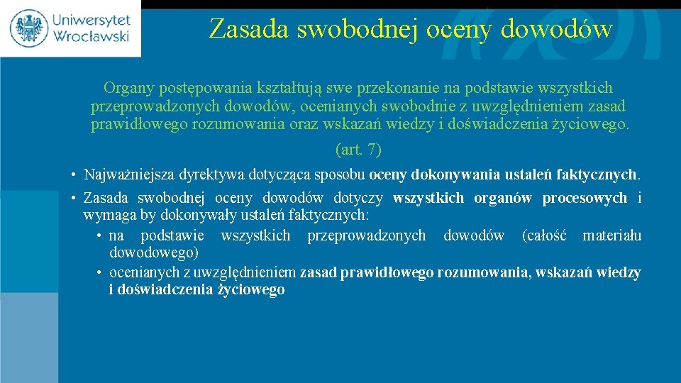Zasada swobodnej oceny dowodów Organy postępowania kształtują swe przekonanie na podstawie wszystkich przeprowadzonych dowodów,