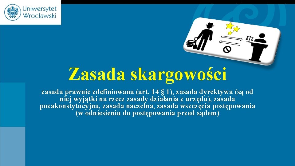Zasada skargowości zasada prawnie zdefiniowana (art. 14 § 1), zasada dyrektywa (są od niej