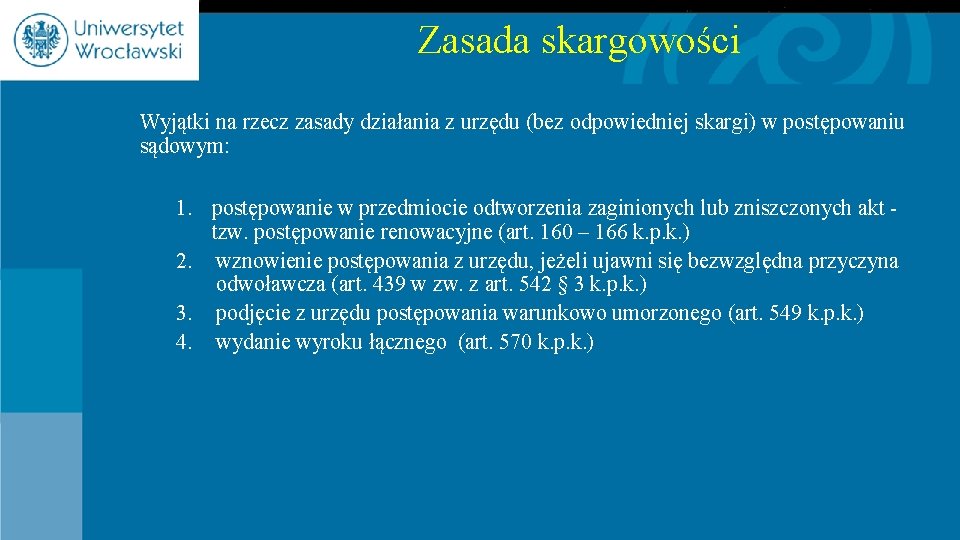 Zasada skargowości Wyjątki na rzecz zasady działania z urzędu (bez odpowiedniej skargi) w postępowaniu