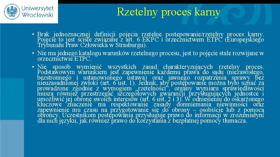 Rzetelny proces karny • Brak jednoznacznej definicji pojęcia rzetelne postepowanie/rzetelny proces karny. Pojęcie to