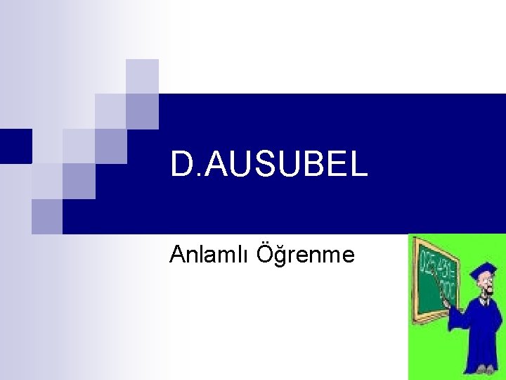 D. AUSUBEL Anlamlı Öğrenme 