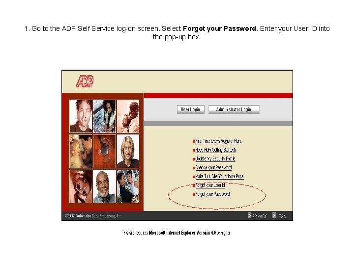 1. Go to the ADP Self Service log-on screen. Select Forgot your Password. Enter