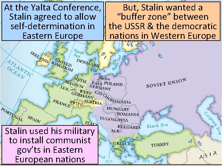 At the Yalta Conference, But, Stalin wanted a Stalin agreed to allow “buffer zone” At the Yalta Conference, But, Stalin wanted a Stalin agreed to allow “buffer zone”