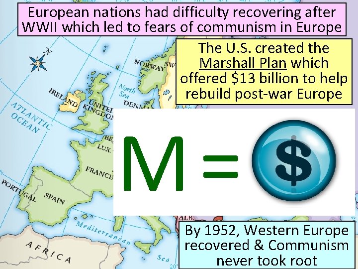 European nations had difficulty recovering after WWII which led to fears of communism in European nations had difficulty recovering after WWII which led to fears of communism in