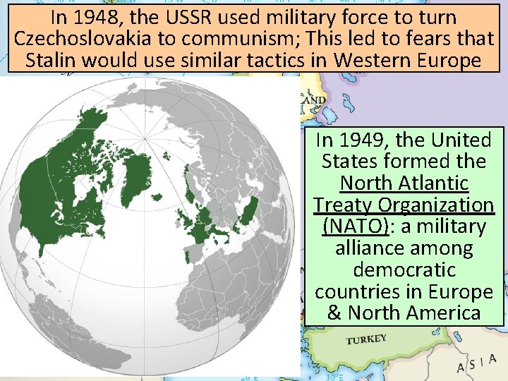 In 1948, the USSR used military force to turn Czechoslovakia to communism; This led In 1948, the USSR used military force to turn Czechoslovakia to communism; This led