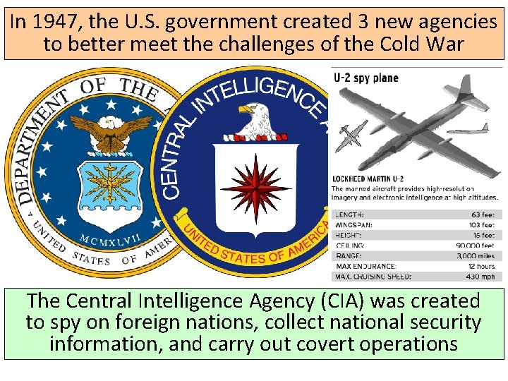 In 1947, the U. S. government created 3 new agencies to better meet the In 1947, the U. S. government created 3 new agencies to better meet the