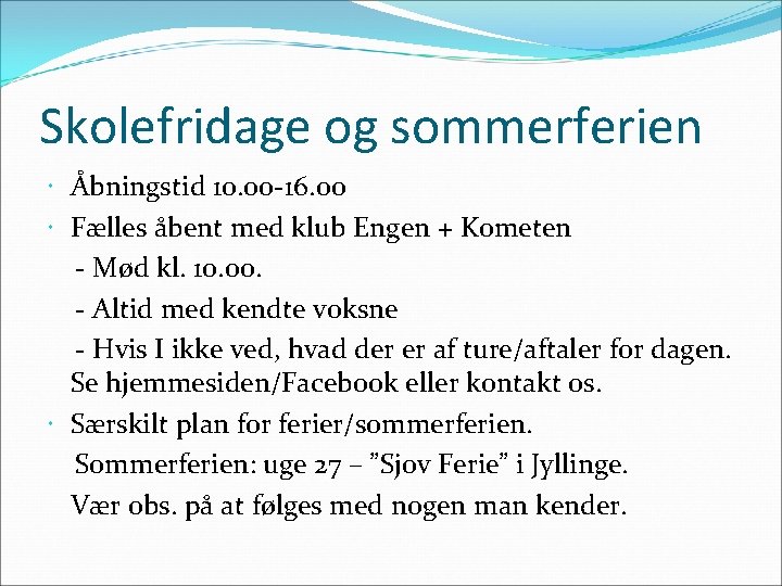 Skolefridage og sommerferien Åbningstid 10. 00 -16. 00 Fælles åbent med klub Engen +