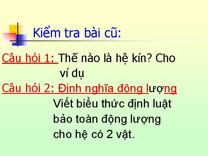 Kiểm tra bài cũ: Câu hỏi 1: Thế nào là hệ kín? Cho ví