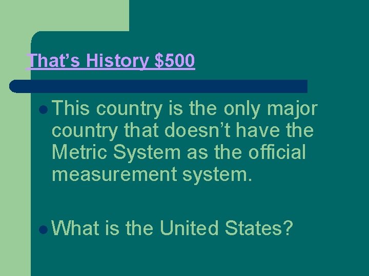 That’s History $500 l This country is the only major country that doesn’t have