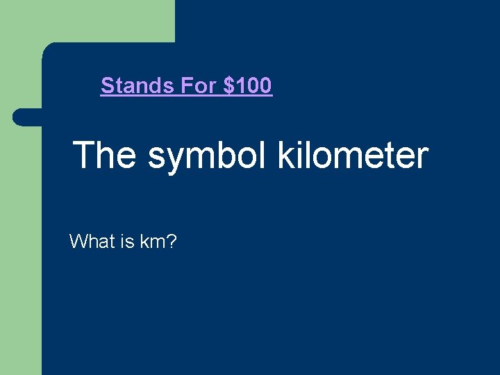 Do We Have Chemistry? $100 Stands For $100 l. The l symbol kilometer What