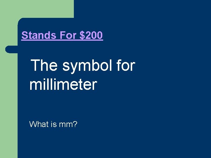 Stands For $200 l. The symbol for millimeter l What is mm? 