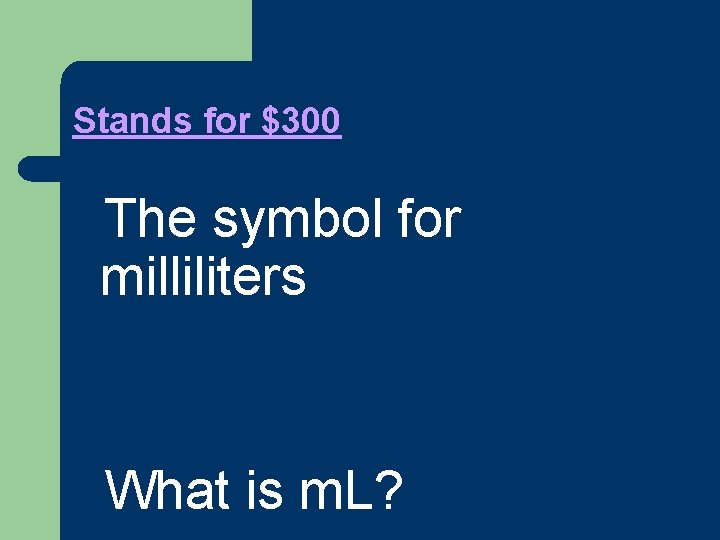 Stands for $300 l. The symbol for milliliters l. What is m. L? 