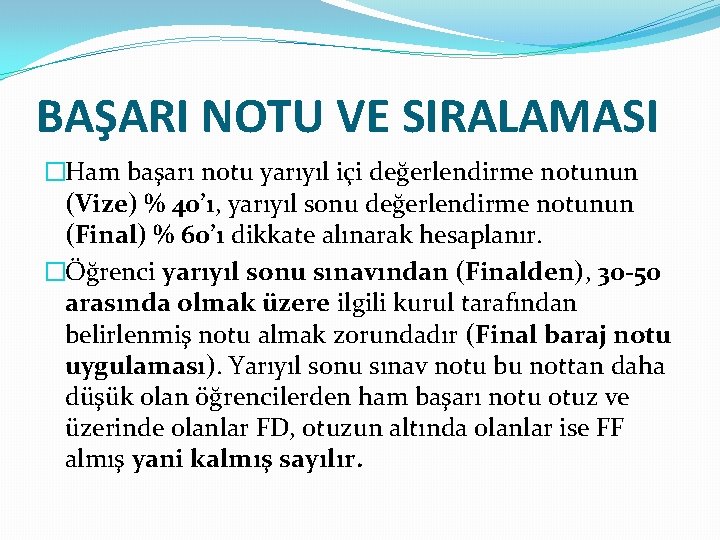 BAŞARI NOTU VE SIRALAMASI �Ham başarı notu yarıyıl içi değerlendirme notunun (Vize) % 40’ı,