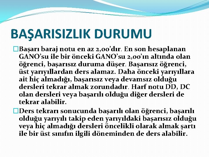 BAŞARISIZLIK DURUMU �Başarı baraj notu en az 2, 00’dır. En son hesaplanan GANO’su ile