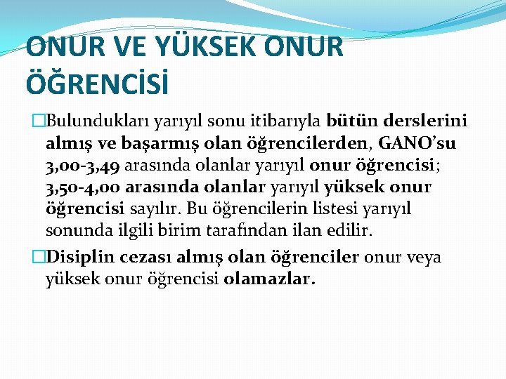 ONUR VE YÜKSEK ONUR ÖĞRENCİSİ �Bulundukları yarıyıl sonu itibarıyla bütün derslerini almış ve başarmış