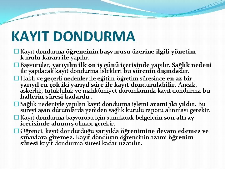 KAYIT DONDURMA � Kayıt dondurma öğrencinin başvurusu üzerine ilgili yönetim kurulu kararı ile yapılır.