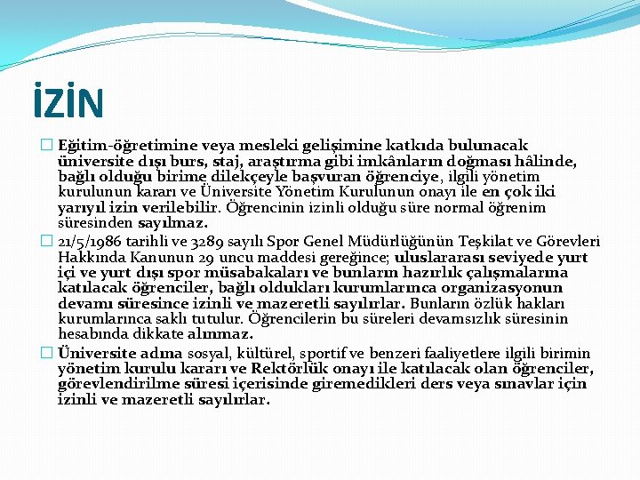 İZİN � Eğitim-öğretimine veya mesleki gelişimine katkıda bulunacak üniversite dışı burs, staj, araştırma gibi