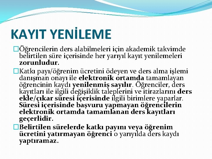 KAYIT YENİLEME �Öğrencilerin ders alabilmeleri için akademik takvimde belirtilen süre içerisinde her yarıyıl kayıt