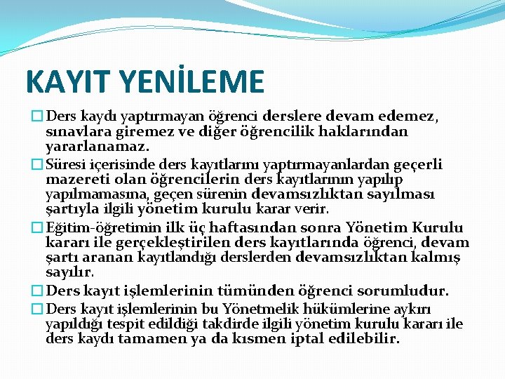 KAYIT YENİLEME �Ders kaydı yaptırmayan öğrenci derslere devam edemez, sınavlara giremez ve diğer öğrencilik