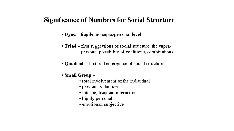 Significance of Numbers for Social Structure • Dyad – fragile, no supra-personal level •