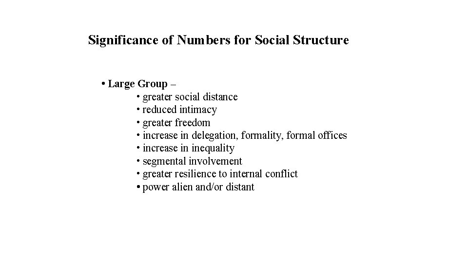 Significance of Numbers for Social Structure • Large Group – • greater social distance