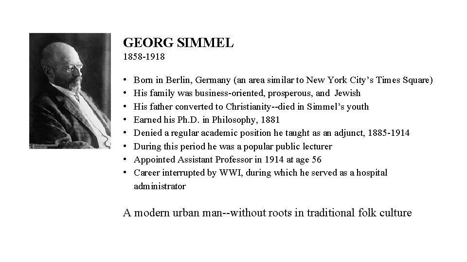 GEORG SIMMEL 1858 -1918 • • Born in Berlin, Germany (an area similar to