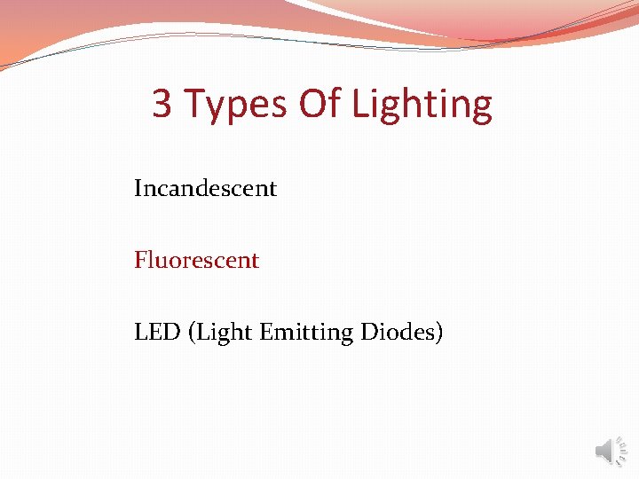 3 Types Of Lighting Incandescent Fluorescent LED (Light Emitting Diodes) 