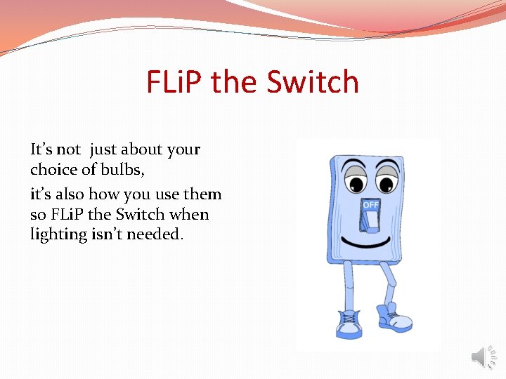 FLi. P the Switch It’s not just about your choice of bulbs, it’s also