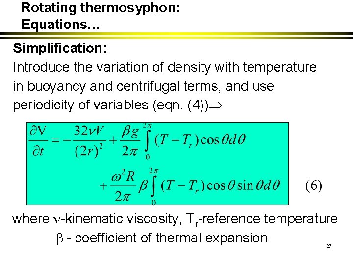 Rotating thermosyphon: Equations… Simplification: Introduce the variation of density with temperature in buoyancy and