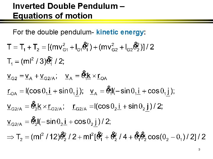 Inverted Double Pendulum – Equations of motion For the double pendulum- kinetic energy: 3