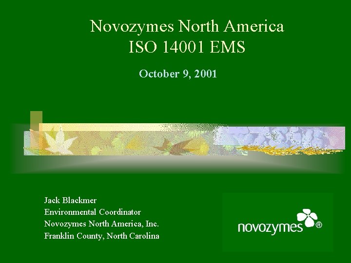 Novozymes North America ISO 14001 EMS October 9, 2001 Jack Blackmer Environmental Coordinator Novozymes