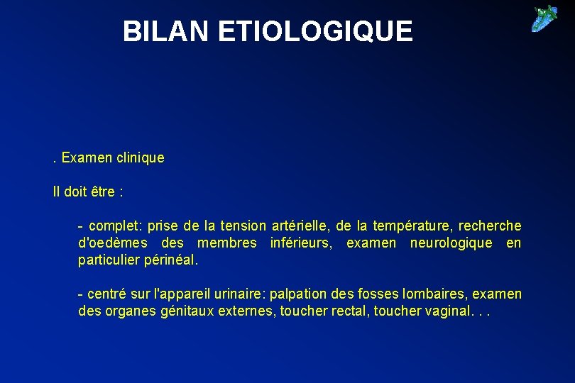 BILAN ETIOLOGIQUE . Examen clinique Il doit être : - complet: prise de la