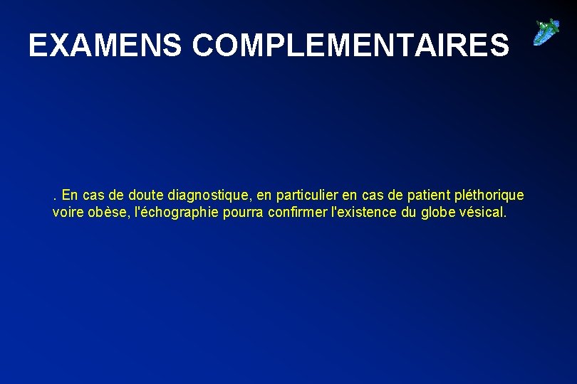 EXAMENS COMPLEMENTAIRES . En cas de doute diagnostique, en particulier en cas de patient
