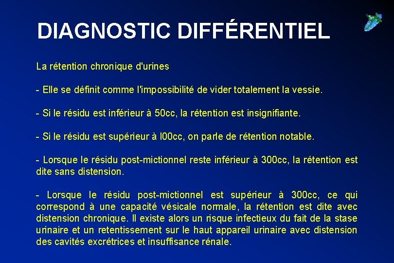 DIAGNOSTIC DIFFÉRENTIEL La rétention chronique d'urines - Elle se définit comme l'impossibilité de vider