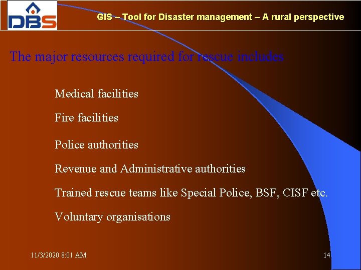 GIS – Tool for Disaster management – A rural perspective The major resources required
