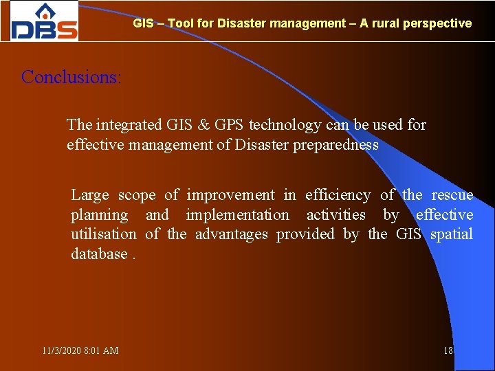 GIS – Tool for Disaster management – A rural perspective Conclusions: The integrated GIS