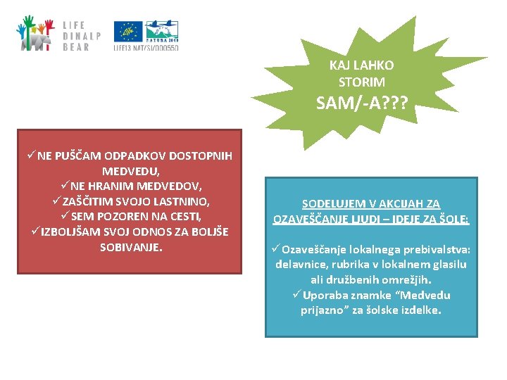 KAJ LAHKO STORIM SAM/-A? ? ? üNE PUŠČAM ODPADKOV DOSTOPNIH MEDVEDU, üNE HRANIM MEDVEDOV, KAJ LAHKO STORIM SAM/-A? ? ? üNE PUŠČAM ODPADKOV DOSTOPNIH MEDVEDU, üNE HRANIM MEDVEDOV,