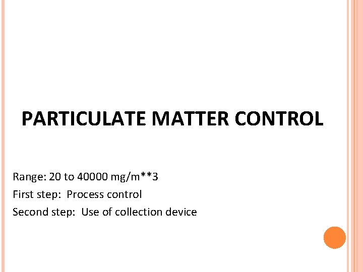 PARTICULATE MATTER CONTROL Range: 20 to 40000 mg/m**3 First step: Process control Second step: